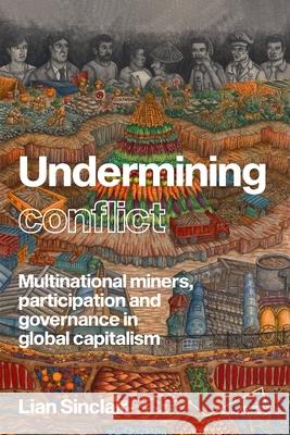 Undermining Resistance: The Governance of Participation by Multinational Mining Corporations Lian Sinclair 9781526197917 Manchester University Press - książka