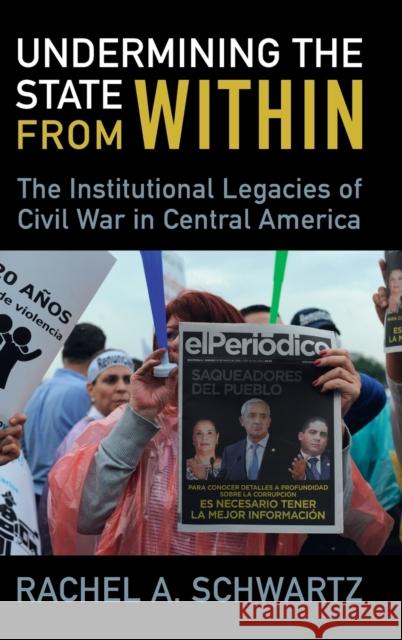 Undermining the State from Within: The Institutional Legacies of Civil War in Central America Schwartz, Rachel A. 9781009219938 Cambridge University Press - książka