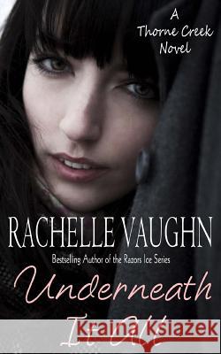 Underneath It All Rachelle Vaughn 9781522796329 Createspace Independent Publishing Platform - książka