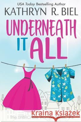Underneath It All Kathryn R Biel   9781949424324 Kathryn R. Biel - książka