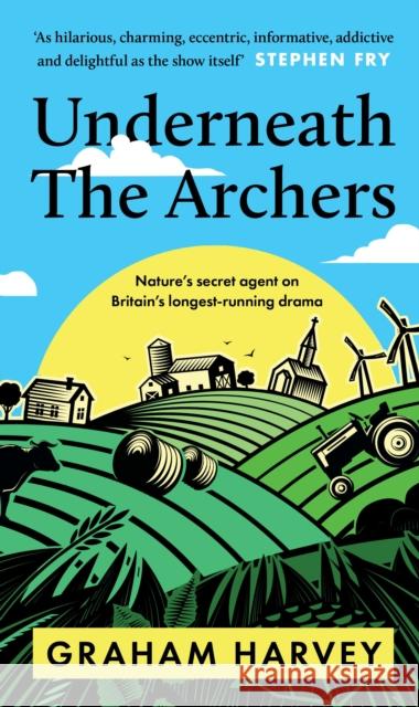 Underneath The Archers: Nature’s secret agent on Britain’s longest-running drama Graham Harvey 9781800182653 Unbound - książka