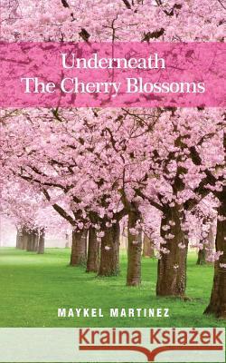 Underneath the Cherry Blossoms Nick Caya Maykel Elehazar Martinez 9781794099623 Independently Published - książka