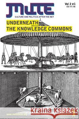 Underneath the Knowledge Commons J Berry Slater 9780955066412 Mute Publishing Ltd - książka