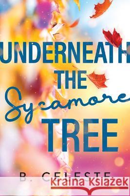 Underneath the Sycamore Tree B. Celeste 9781728272016 Bloom Books - książka