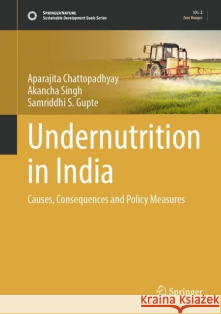 Undernutrition in India: Causes, Consequences and Policy Measures Aparajita Chattopadhyay Akancha Singh Samriddhi S. Gupte 9789811981814 Springer - książka