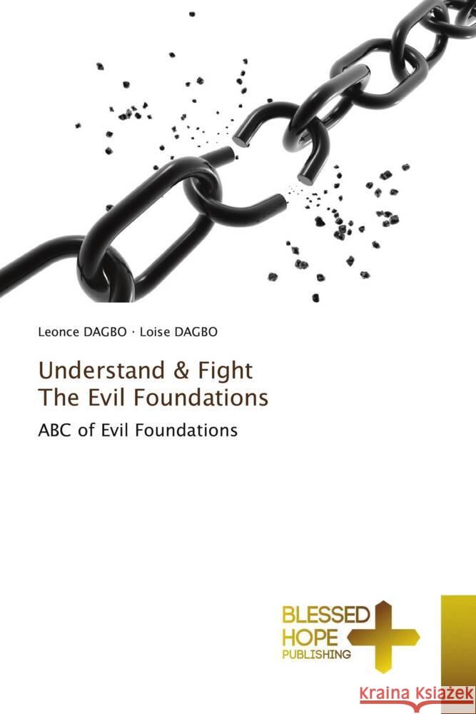 Understand & Fight The Evil Foundations DAGBO, Léonce, DAGBO, Loïse 9786204186900 Blessed Hope Publishing - książka