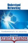 Understand Networking: Fundamentals to security Ranpara Rdr, Ripal D. 9781722683573 Createspace Independent Publishing Platform