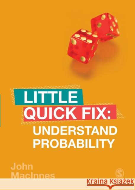 Understand Probability: Little Quick Fix John MacInnes 9781526458834 SAGE Publications Ltd - książka