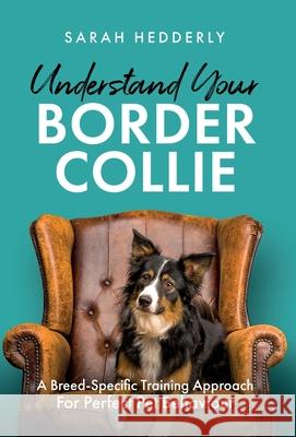 Understand Your Border Collie: A Breed-Specific Training Approach for Perfect Pet Behaviour Sarah Hedderly 9781917623131 Authors and Co. - książka