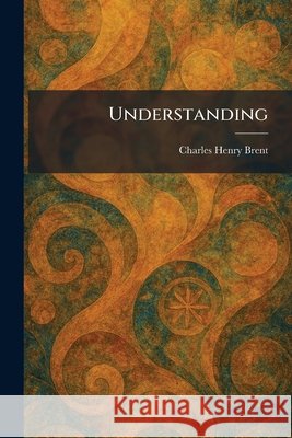 Understanding Brent, Charles Henry 9781025333502 Tradd Street Press - książka