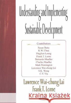 Understanding & Implementing Sustainable Development Lawrence Wai-Chung Lai, Frank T Lorne 9781590337967 Nova Science Publishers Inc - książka