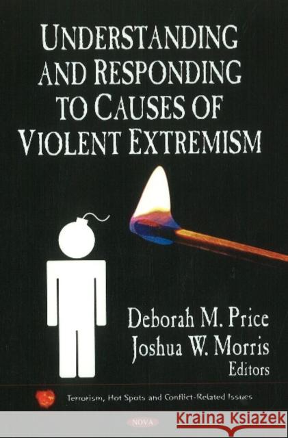 Understanding & Responding to Causes of Violent Extremism Deborah M Price, Joshua W Morris 9781611229158 Nova Science Publishers Inc - książka