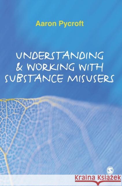 Understanding & Working with Substance Misusers Pycroft, Aaron 9781847872616 Sage Publications (CA) - książka