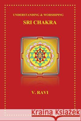 Understanding & Worshiping Sri Chakra V. Ravi 9781493713639 Createspace - książka