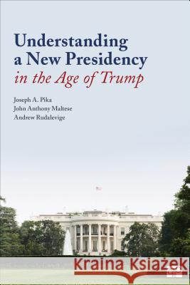 Understanding a New Presidency in the Age of Trump Joseph A. Pika John Anthony Maltese Andrew Rudalevige 9781544308210 CQ Press - książka