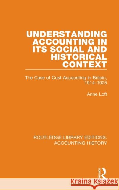 Understanding Accounting in Its Social and Historical Context: The Case of Cost Accounting in Britain, 1914-1925 Anne Loft 9780367511159 Routledge - książka