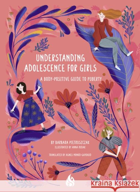 Understanding Adolescence for Girls: A Body-Positive Guide to Puberty Barbara Pietruszczak Anna Rudak Agnes Monod-Gayraud 9781646900411 Arctis - książka