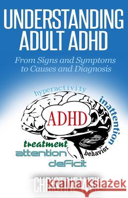 Understanding Adult ADHD: From Signs and Symptoms to Causes and Diagnosis Christine Weil 9781502576880 Createspace - książka