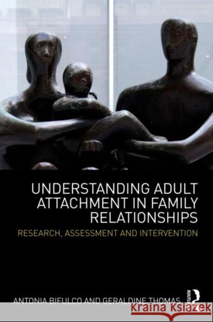 Understanding Adult Attachment in Family Relationships: Research, Assessment and Intervention Bifulco, Antonia 9780415594332  - książka