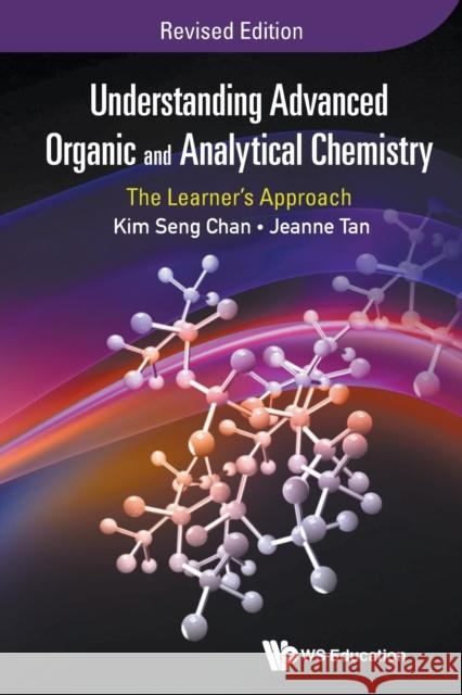 Understanding Advanced Organic and Analytical Chemistry: The Learner's Approach (Revised Edition) Kim Seng Chan Jeanne Tan 9789814733984 World Scientific Publishing Company - książka