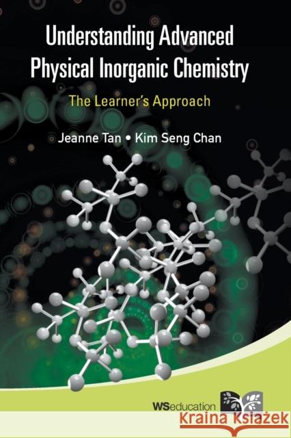 Understanding Advanced Physical Inorganic Chemistry: The Learner's Approach Jeanne Tan Kim Seng Chan 9789814317269 World Scientific Publishing Company - książka