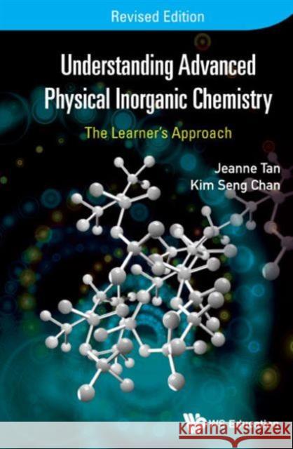 Understanding Advanced Physical Inorganic Chemistry: The Learner's Approach (Revised Edition) Kim Seng Chan Jeanne Tan 9789814733953 World Scientific Publishing Company - książka