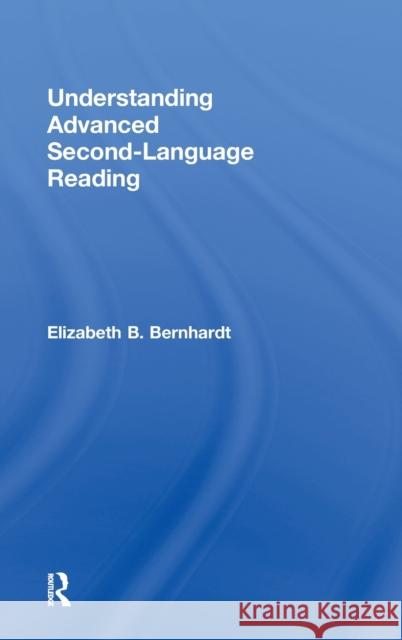 Understanding Advanced Second-Language Reading Elizabeth B. Bernhardt   9780415879095 Taylor and Francis - książka