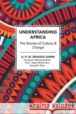 Understanding Africa: The Stories of Culture & Change A. H. M. Zehadul Karim 9781543741148 Partridge Singapore - książka
