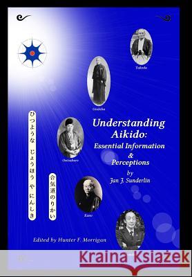 Understanding Aikido: Essential Information and Perceptions (Special Edition) Jan J Sunderlin Hunter F Morrigan Jan J Sunderlin 9780692474181 Zantotsu Ryu - książka