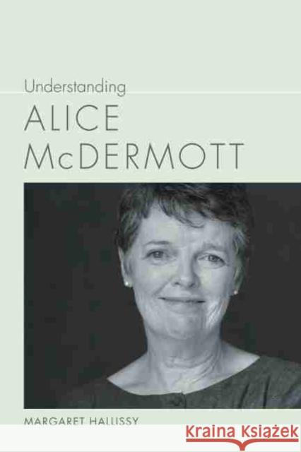 Understanding Alice McDermott Margaret Hallissy 9781643360270 University of South Carolina Press - książka