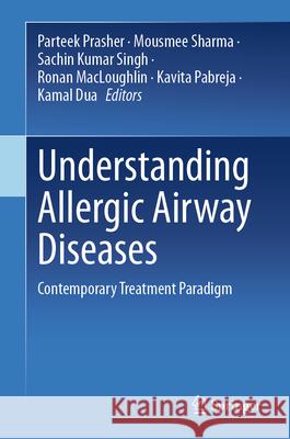 Understanding Allergic Airway Diseases: Contemporary Treatment Paradigm Parteek Prasher Mousmee Sharma Sachin Kumar Singh 9789819719525 Springer - książka