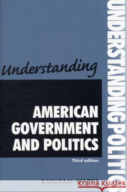 Understanding American Government and Politics: Third Edition Watts, Duncan 9780719086830  - książka