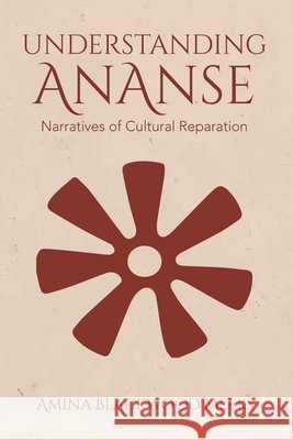 Understanding Ananse: Narratives of Cultural Reparation Amina Blackwood Meeks 9789768266347 Brer Anancy Press - książka