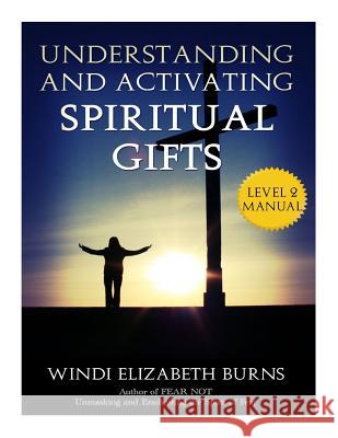 Understanding and Activating Spiritual Gifts Windi Elizabeth Burns 9781542779555 Createspace Independent Publishing Platform - książka