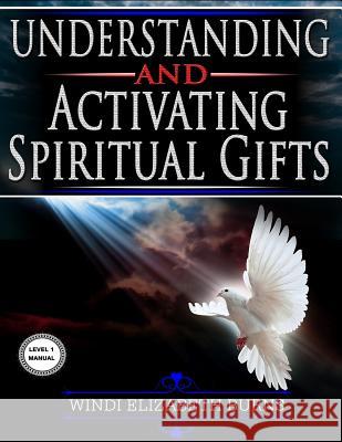 Understanding and Activating Spiritual Gifts: Level 1 Manual Windi Elizabeth Burns 9781795541305 Independently Published - książka