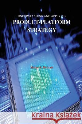 Understanding and Applying Product-Platform Strategy Mr Michael McGrath 9780692589731 Strategic Publications - książka