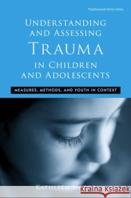 Understanding and Assessing Trauma in Children and Adolescents : Measures, Methods, and Youth in Context Nader                                    Kathleen Nader 9780415960731 Routledge - książka