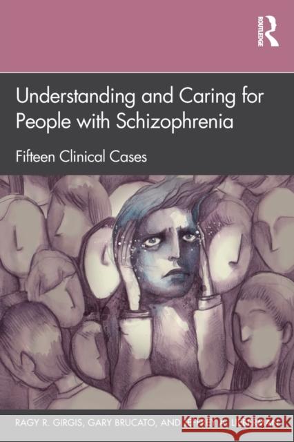 Understanding and Caring for People with Schizophrenia: Fifteen Clinical Cases Ragy R. Girgis Gary Brucato Jeffrey a. Lieberman 9780367369996 Routledge - książka