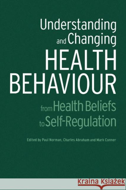Understanding and Changing Health Behaviour: From Health Beliefs to Self-Regulation Abraham, Charles 9789058230744 Routledge - książka