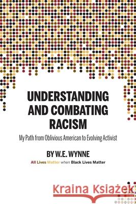 Understanding and Combating Racism: My Path from Oblivious American to Evolving Activist W. E. (Bill) Wynne Krista Hill Doug Showalter 9781955088114 Pathbinder Publishing, LLC - książka