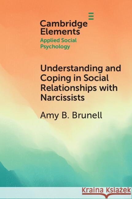 Understanding and Coping in Social Relationships with Narcissists Amy B. Brunell Anthony D. Hermann 9781108827607 Cambridge University Press - książka