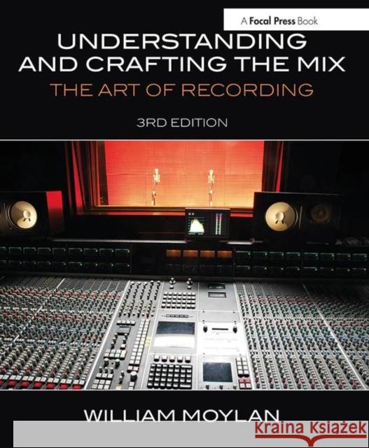 Understanding and Crafting the Mix: The Art of Recording William Moylan 9780415842815 Focal Press - książka