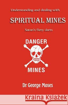 Understanding And Dealing With Spiritual Mines: Satan's Fiery Datrs Moses, George 9781440403323 Createspace - książka