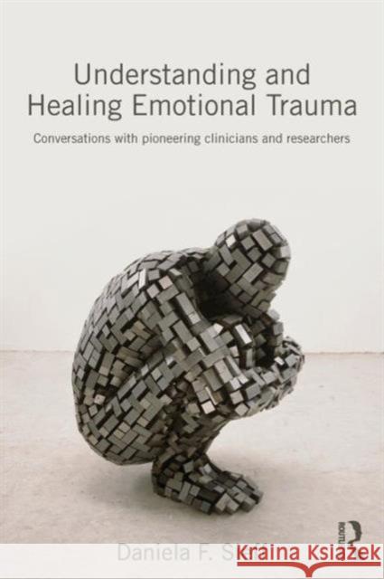 Understanding and Healing Emotional Trauma: Conversations with pioneering clinicians and researchers Sieff, Daniela F. 9780415720847 Taylor & Francis Ltd - książka