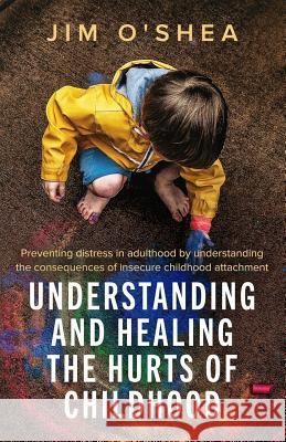 Understanding and Healing the Hurts of Childhood Jim O'Shea 9781999993009 Furze Publications - książka