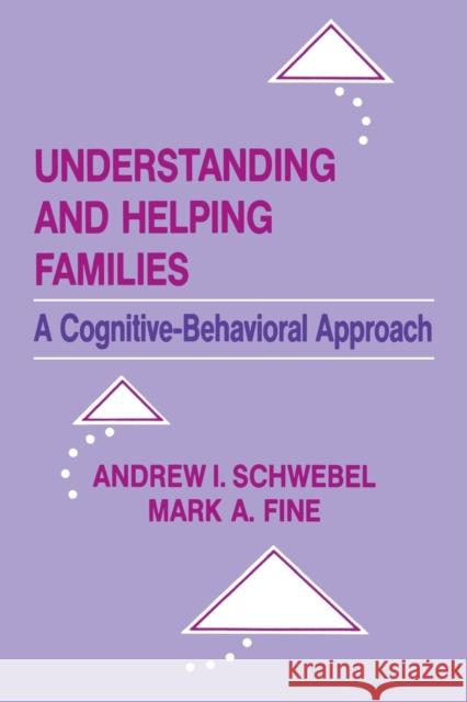 Understanding and Helping Families: A Cognitive-Behavioral Approach Schwebel, Andrew I. 9780805814491 Lawrence Erlbaum Associates - książka