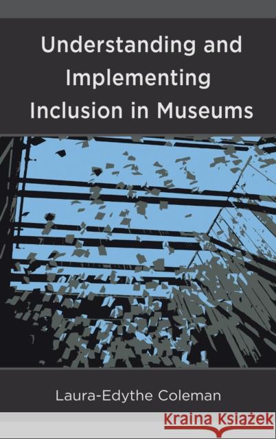 Understanding and Implementing Inclusion in Museums Laura-Edythe Coleman 9781538110515 Rowman & Littlefield Publishers - książka