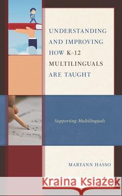 Understanding and Improving How K-12 Multilinguals Are Taught: Supporting Multilinguals Hasso, Maryann 9781666904451 Lexington Books - książka