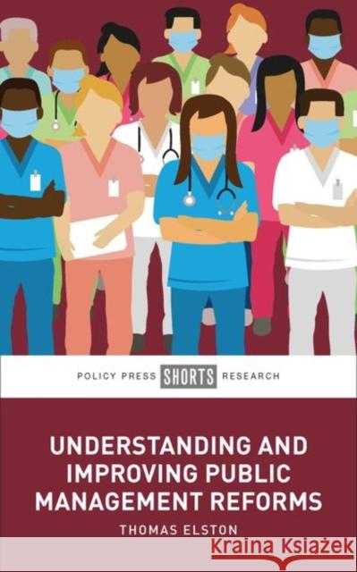 Understanding and Improving Public Management Reforms Thomas (University of Oxford) Elston 9781447360889 Bristol University Press - książka