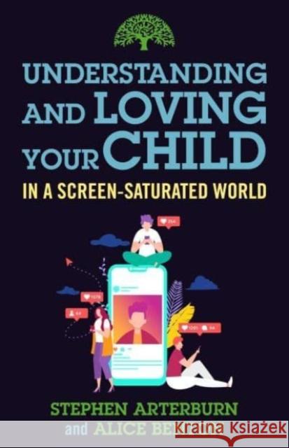 Understanding and Loving Your Child in a Screen-Saturated World Stephen Arterburn Alice Benton 9781684511570 Regnery Publishing Inc - książka